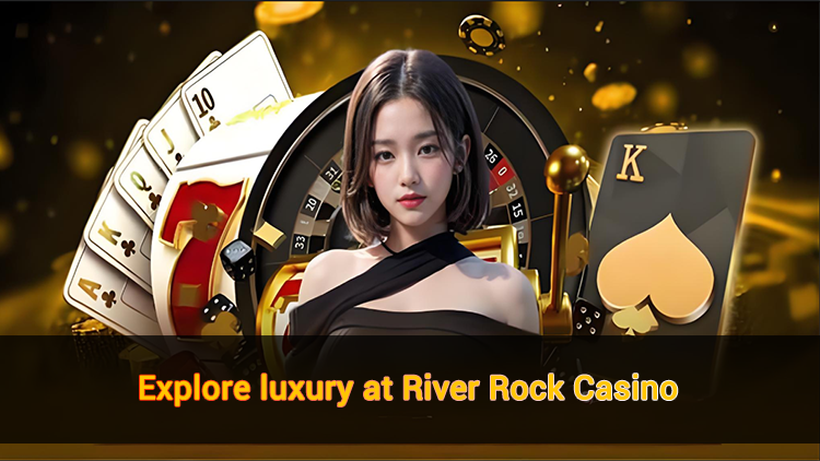 Explore luxury at River Rock casino
